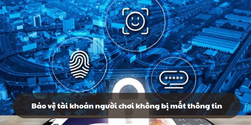 Bảo vệ tài khoản người chơi không bị mất thông tin