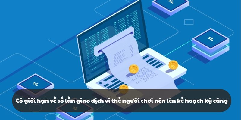 Có giới hạn về số lần giao dịch vì thế người chơi nên lên kế hoạch kỹ càng