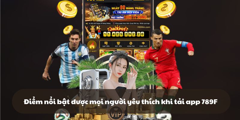 Điểm nổi bật được mọi người yêu thích khi tải app 789F